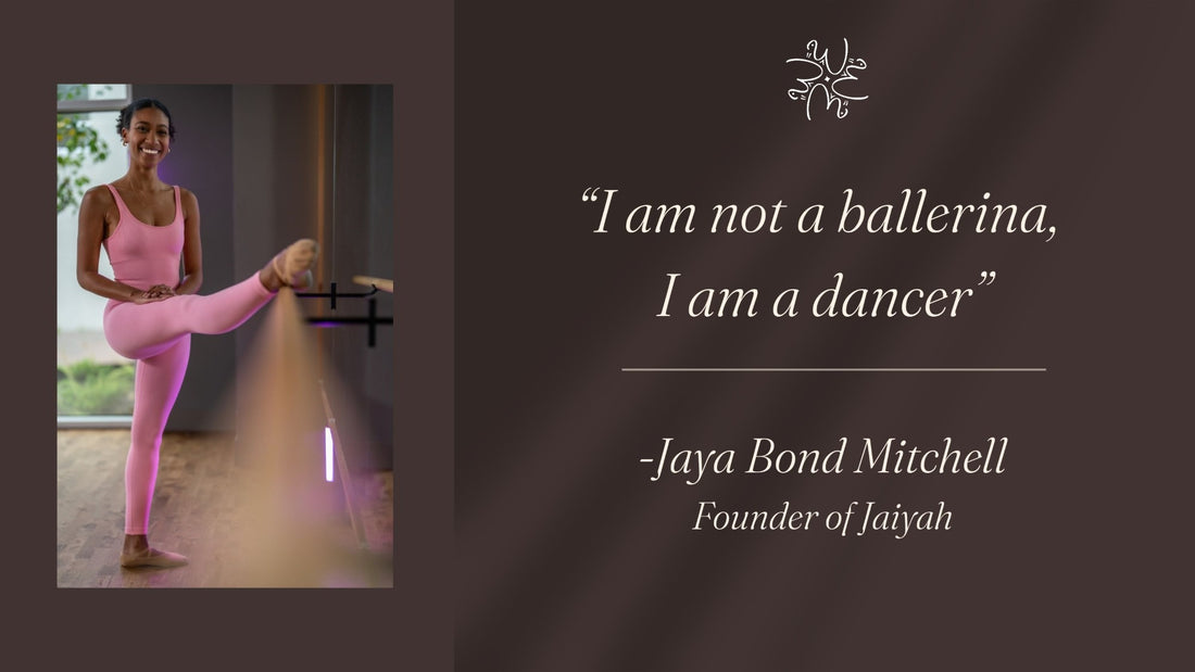 Jaiyah founder Jaya Bond Mitchell at the barre in pink, one leg extended, beside the quote: I am not a ballerina, I am a dancer.